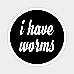 I Have WORMS! Magnet